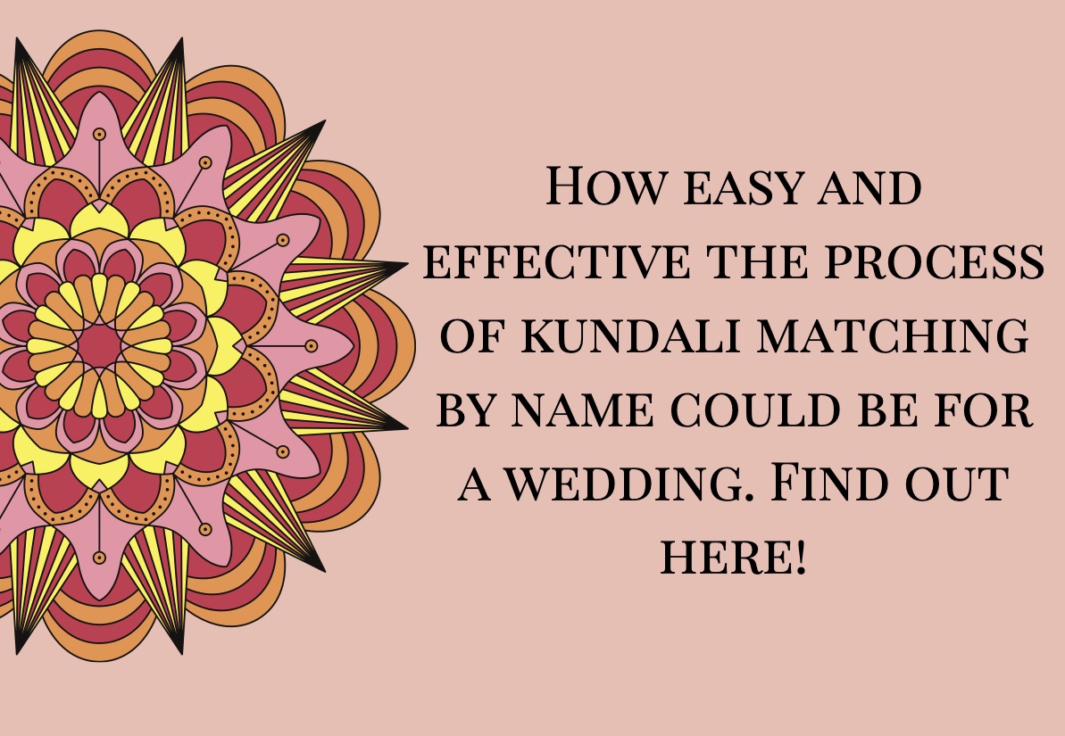 How Easy And Effective The Process Of Kundali Matching By Name Could Be