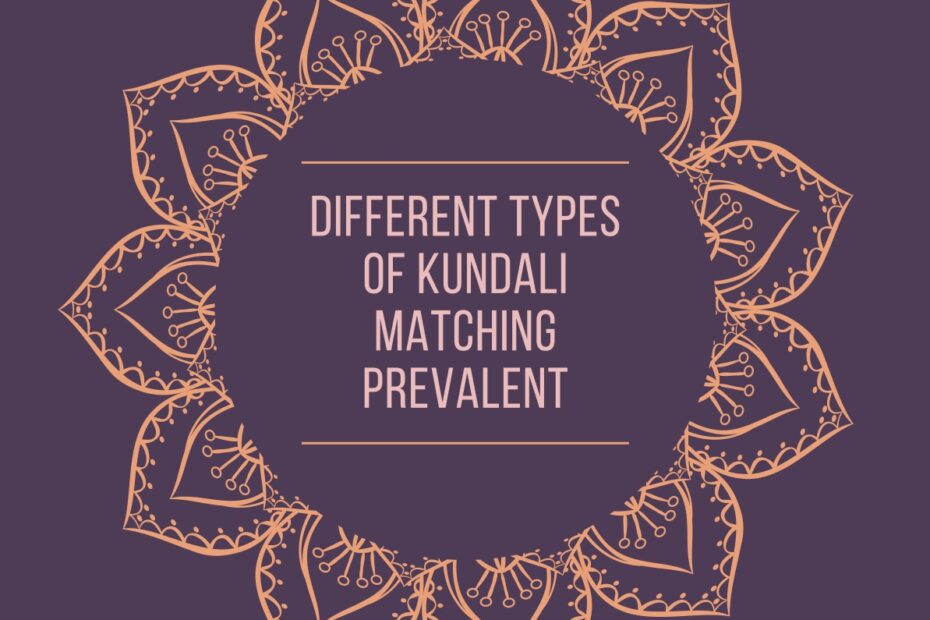 DIFFERENT TYPES OF KUNDALI MATCHING PREVALENT