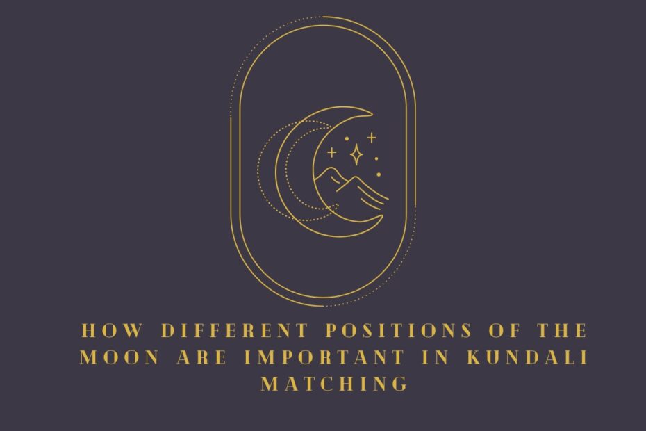 How Different Positions of the Moon are Important in Kundali Matching