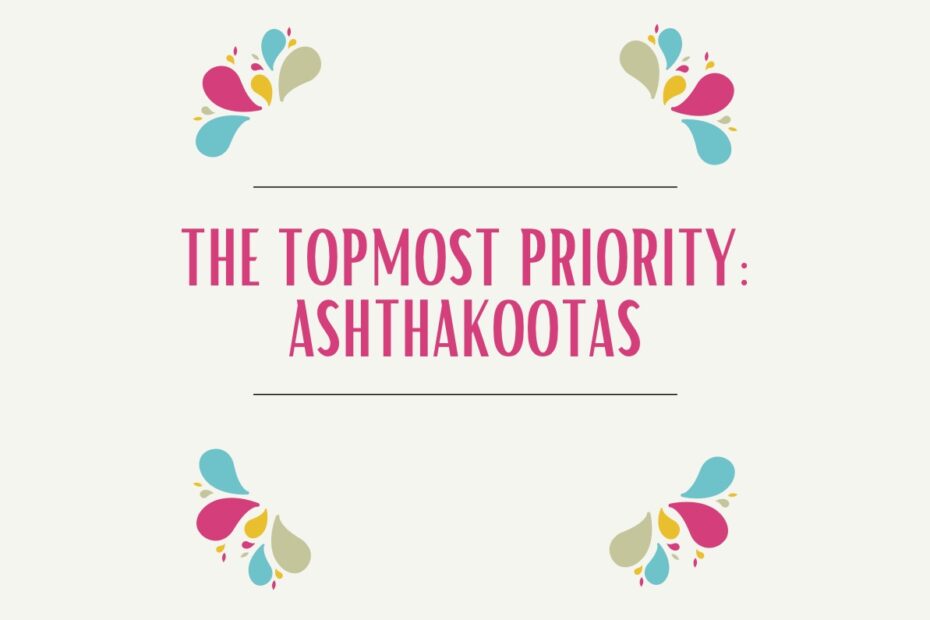 THE TOPMOST PRIORITY: ASHTHAKOOTAS