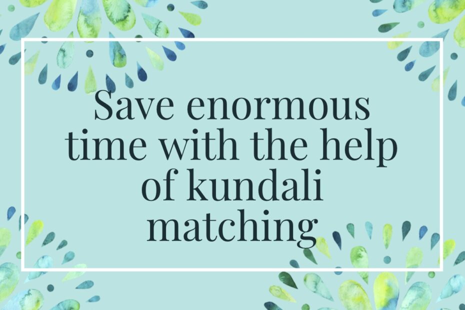 Save enormous time with the help of kundali matching
