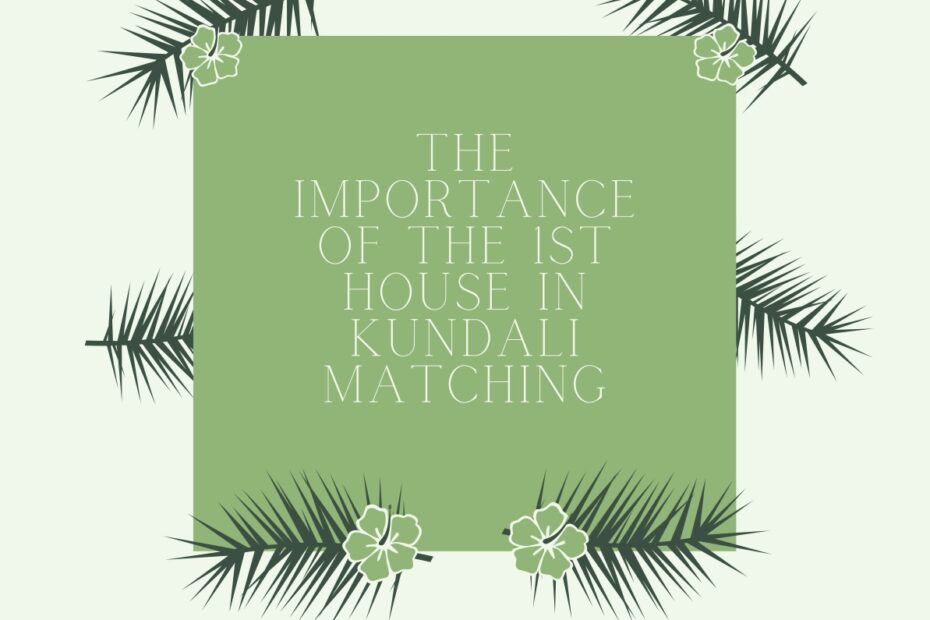 The Importance of the 1st House in Kundali Matching