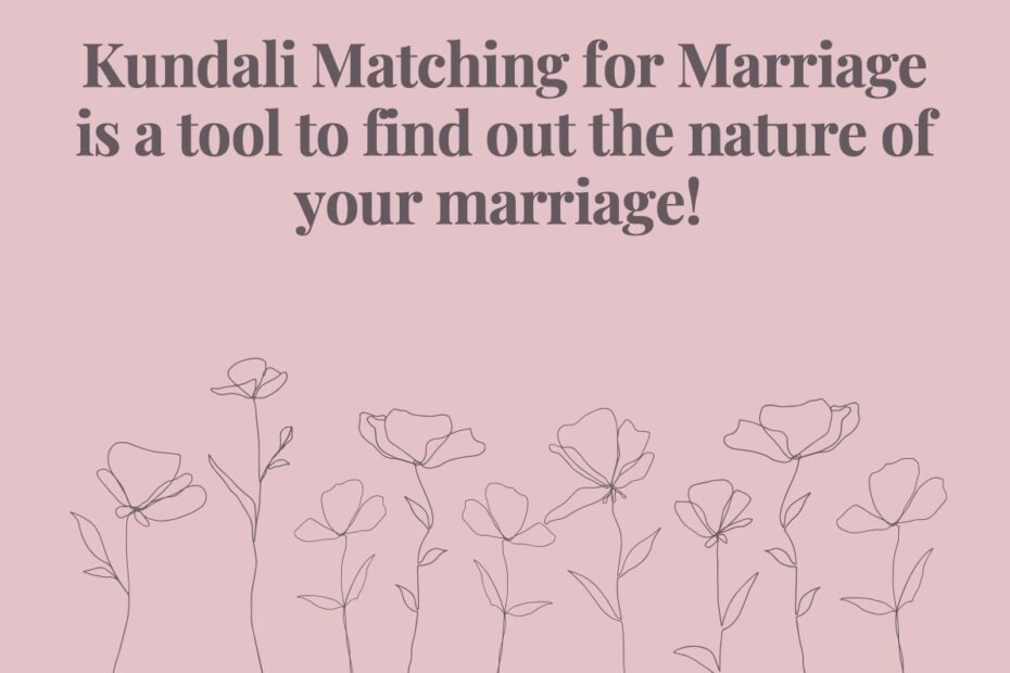 Kundali Matching for Marriage is a tool to find out the nature of your marriage!