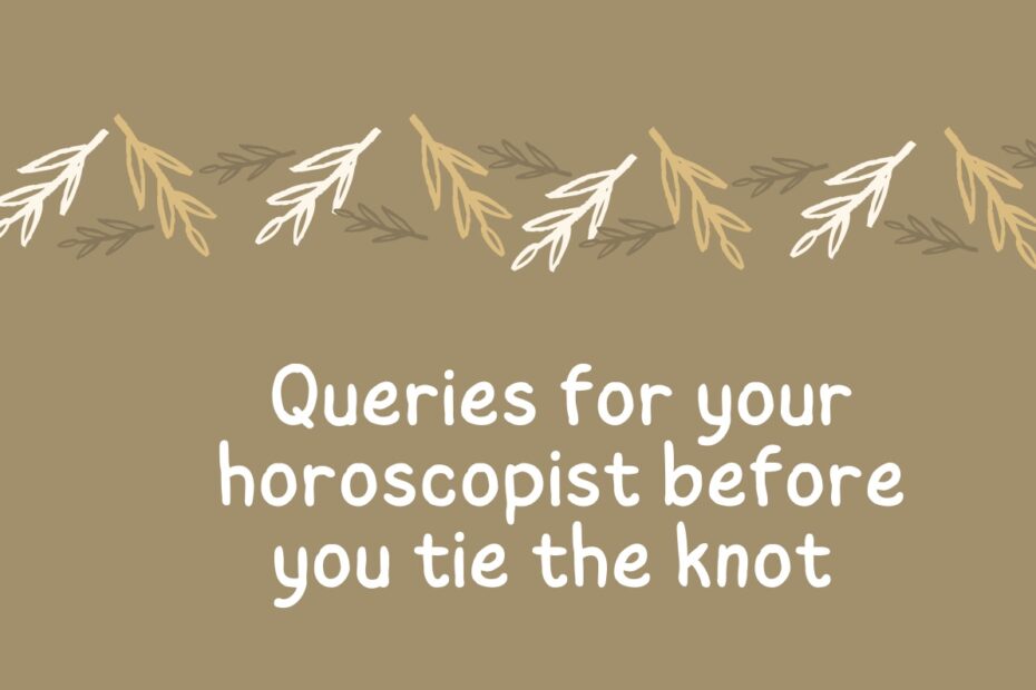 Queries for your horoscopist before you tie the knot