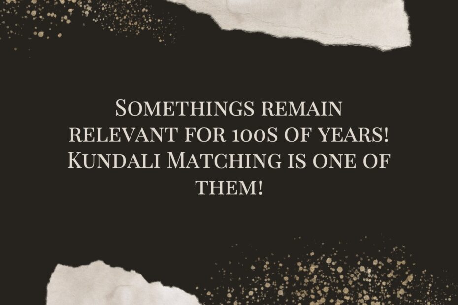 Somethings remain relevant for 100s of years! Kundali Matching is one of them!