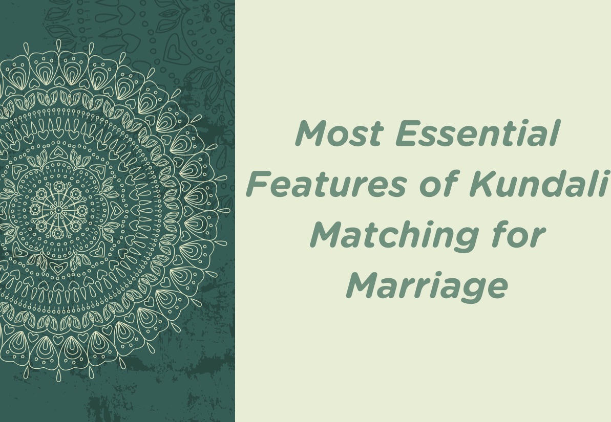 Most Essential Features Of Kundali Matching For Marriage - Kundli Matching