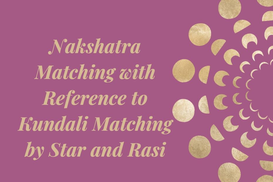 Nakshatra Matching with Reference to Kundali Matching by Star and Rasi