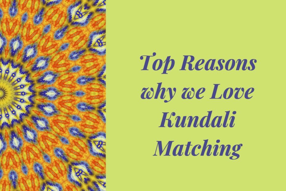 Top Reasons why we Love Kundali Matching
