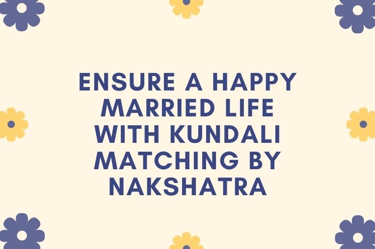 Ensure a happy married life with Kundali matching by Nakshatra