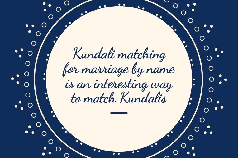 Kundali matching for marriage by name is an interesting way to match Kundalis