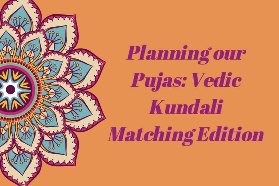 Planning our Pujas: Vedic Kundali Matching Edition