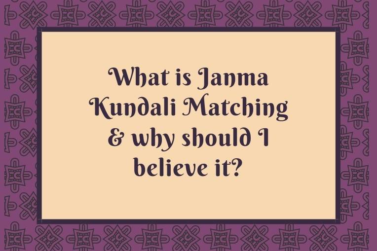 What is Janma Kundali Matching & why should I believe it?