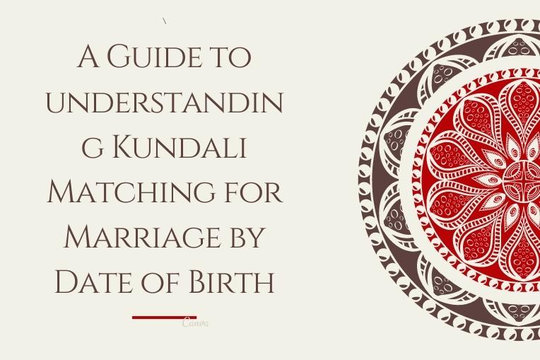 A Guide To Understanding Kundali Matching For Marriage By Date Of Birth